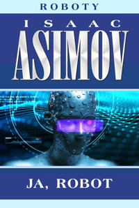 Ja, robot. Cykl Roboty. Tom 1 - Isaac Asimov - książka