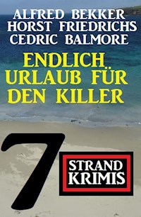 Endlich Urlaub für den Killer: 7 Strand Krimis - Alfred Bekker - ebook