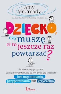 Dziecko czy muszę Ci to jeszcze raz powtarzać? - Amy McCready - książka