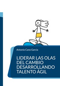 Liderar las olas del cambio desarrollando talento ágil - Antonio Cano García - ebook