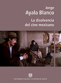 La disolvencia del cine mexicano - Jorge Ayala Blanco - ebook