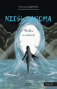 Nieświadoma Tom 2 Walka o wolność - Jaglińska Patrycja - ebook + książka