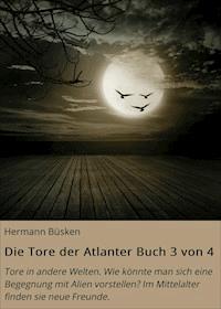 Die Tore der Atlanter Buch 3 von 4 - Hermann Büsken - ebook