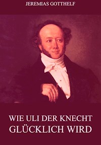 Wie Uli der Knecht glücklich wird - Jeremias Gotthelf - ebook