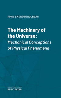 The Machinery of the Universe - Amos Emerson Dolbear - ebook