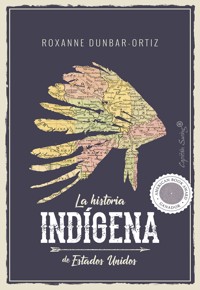 La historia indígena de Estados Unidos - Roxanne Dunbar-Ortiz - ebook