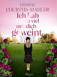 Ich hab so viel um dich geweint - Hedwig Courths-Mahler - ebook