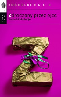 Zdradzony przez ojca - Wojciech Eichelberger, Renata Dziurdzikowska - ebook + książka