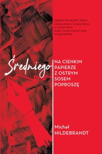 Średniego na cienkim papierze z ostrym sosem poproszę - Michał Hildebrandt - książka