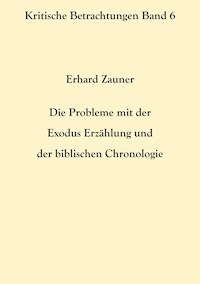 Die Probleme mit der Exodus Erzählung und der biblischen Chronologie - Erhard Zauner - ebook