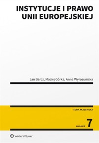 Instytucje i prawo Unii Europejskiej w.7 - Maciej Górka, Jan Barcz, Anna Wyrozumska - książka