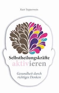 Selbstheilungskräfte aktivieren - Kurt Tepperwein - ebook