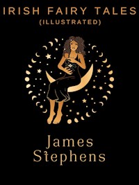 Irish Fairy Tales (Illustrated) - James Stephens - ebook