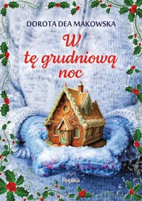 W tę grudniową noc - Makowska Dorota Dea - książka