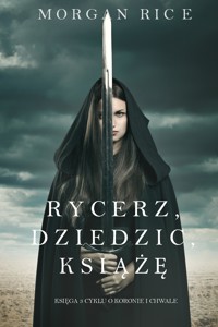 Rycerz, Dziedzic, Książę (Księga 3 Cyklu o Koronie i Chwale) - Rice Morgan - ebook