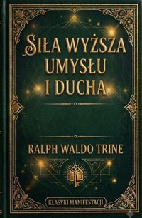 Siła Wyższa Umysłu i Ducha - ralph waldo  trine - ebook