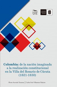 Colombia: de la nación imaginada a la realización constitucional en la Villa del Rosario de Cúcuta (1821-1830) - Álvaro Acevedo - ebook