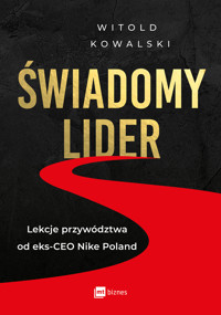 Świadomy lider. Lekcje przywództwa od eks-CEO Nike Poland - Witold Kowalski - ebook + książka