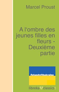 A l'ombre des jeunes filles en fleurs - Deuxième partie - Proust Marcel - ebook