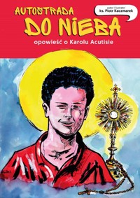 Autostrada do nieba. Opowieść o Karolu Acutisie - Kaczmarek Piotr - książka
