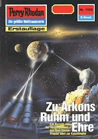 Perry Rhodan 1555: Zu Arkons Ruhm und Ehre -  Kurt Mahr - ebook