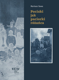 Pociski jak paciorki różańca. Armia Krajowa i Bataliony Chłopskie wobec Ukraińców w Sahryniu i innych wsiach powiatu hrubieszowskiego 9–10 marca 1944 roku - Mariusz Sawa - ebook