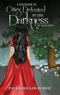 I Wander in Cities Defeated by the Darkness of Your Eyes - Paula Boulos Rubeiz - ebook