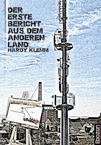 Der erste Bericht aus dem anderen Land - Hardy Klemm - ebook