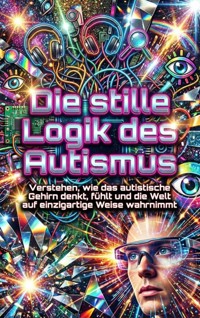 Die stille Logik des Autismus - Huber Florian - ebook