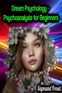 Dream Psychology - Psychoanalysis for Beginners - Sigmund Freud - Sigmund Freud - ebook