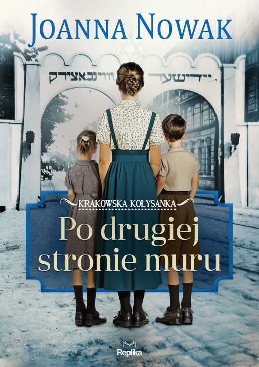 Okładka książki Krakowska kołysanka. Po drugiej stronie muru. Krakowska kołysanka, tom 2 - Joanna Nowak