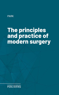 The principles and practice of modern surgery - Park - ebook