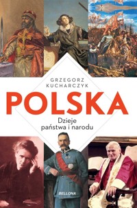 Polska. Dzieje państwa i narodu - Grzegorz Kucharczyk - książka