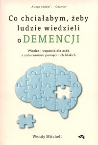 Co chciałabym,żeby ludzie wiedzieli o demencji - Mitchell Wendy - książka