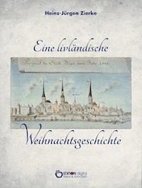 Eine livländische Weihnachtsgeschichte - Heinz-Jürgen Zierke - ebook