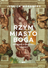 Rzym miasto Boga. Opowieść o świętości i władzy - Jessica Wärnberg - książka