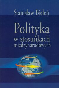 Polityka w stosunkach międzynarodowych - Bieleń Stanisław - książka