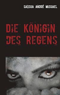 Die Königin des Regens - Sascha André Michael - ebook