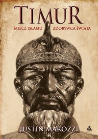 Timur. Miecz islamu, Zdobywca Świata - Justin Marozzi - książka