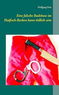 Eine falsche Badehose im Haifisch-Becken kann tödlich sein - Wolfgang Pein - ebook