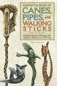 Fantastic Book of Canes, Pipes, and Walking Sticks, 3rd Edition - Harry Ameredes - ebook