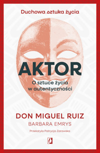 Aktor. O sztuce życia w autentyczności - Don Miguel Ruiz - ebook + książka