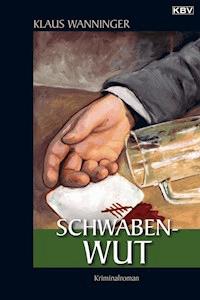 Schwaben-Wut - Klaus Wanninger - ebook