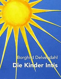 Die Kinder Intis - Borghild Delvendahl - ebook