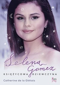 Selena Gomez Księżycowa dziewczyna - Gletais Catherine - książka