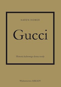 Gucci Historia kultowego domu mody - Karen Homer - książka