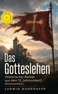 Das Gotteslehen (Historischer Roman aus dem 13. Jahrhundert) (Kommentiert) - Ludwig Ganghofer - ebook