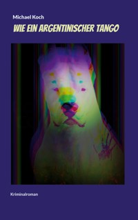Wie ein argentinischer Tango - Michael Koch - ebook
