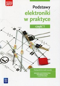 Podstawy elektroniki w praktyce Podręcznik do nauki zawodu Branża elektroniczna informatyczna i elektryczna Część 1 - Tąpolska Anna - książka