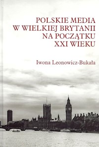Polskie media w Wielkiej Brytanii na początku XXI wieku - Iwona Leonowicz-Bukała - książka